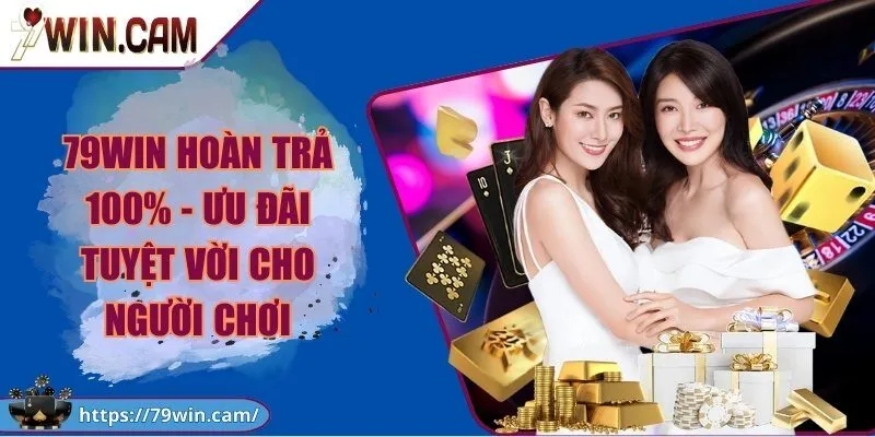 79WIN hoàn trả 100% - Ưu đãi tuyệt vời cho người chơi 1 79WIN hoàn trả 100% - Ưu đãi tuyệt vời cho người chơi