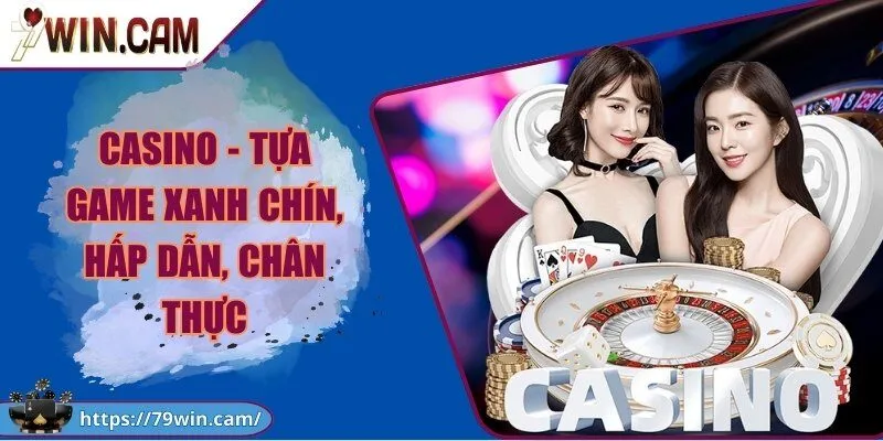 79Win - Cổng Game Bài Đổi Thưởng 79win Uy Tín, Xanh Chín 2026 247 Casino - Tựa game xanh chín, hấp dẫn, chân thực