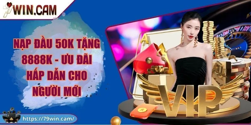 Nạp đầu 50k tặng 8888k - Ưu đãi hấp dẫn cho người mới 2 Nạp đầu 50k tặng 8888k - Ưu đãi hấp dẫn cho người mới