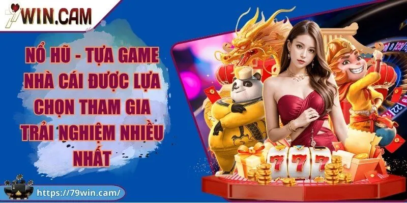 79Win - Cổng Game Bài Đổi Thưởng 79win Uy Tín, Xanh Chín 2026 248 Nổ hũ - Tựa game Cổng Game được lựa chọn tham gia trải nghiệm nhiều nhất